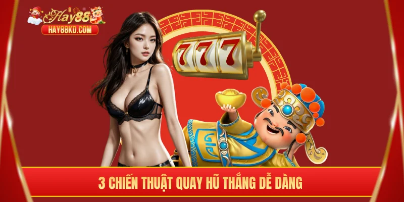 3 chiến thuật quay hũ thắng dễ dàng